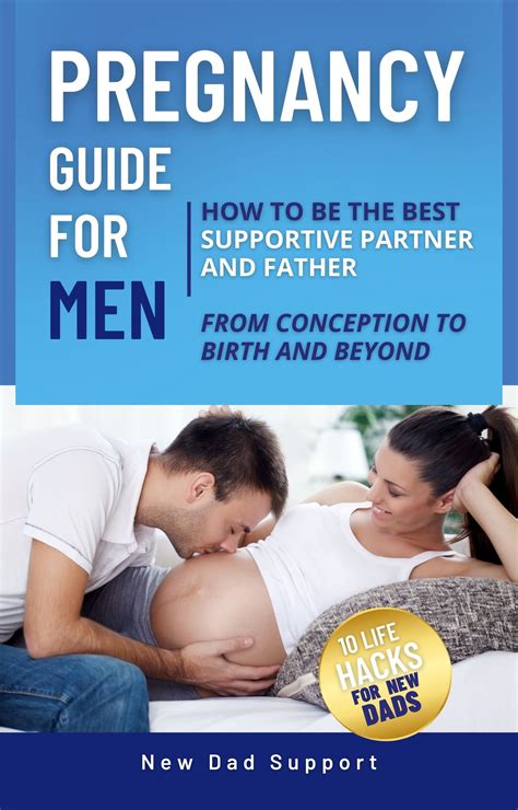 Pregnancy Guide for Men: How to Be the Best Supportive Partner and Father From Conception To ...