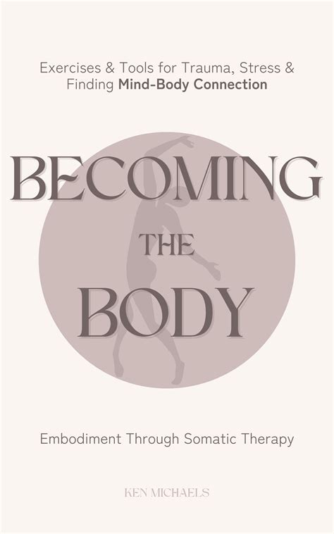 Buy Becoming the Body: Embodiment Through Somatic Therapy: Exercises ...