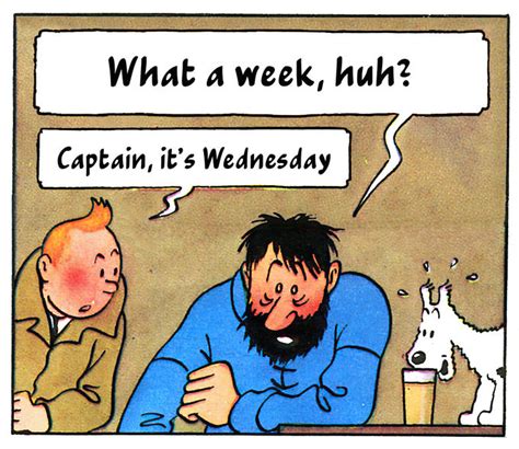 Tintin / Captain Haddock Meme - What a week, huh? Captain, it's ...