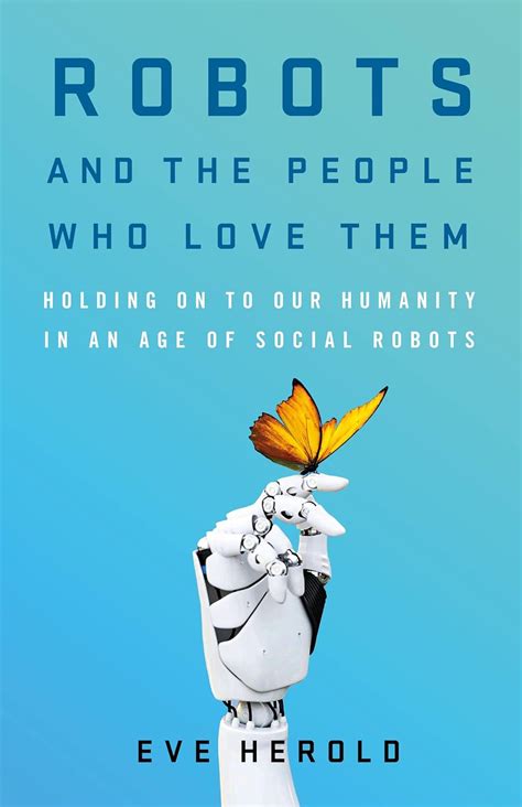 Buy Robots and the People Who Love Them: Holding on to Our Humanity in ...