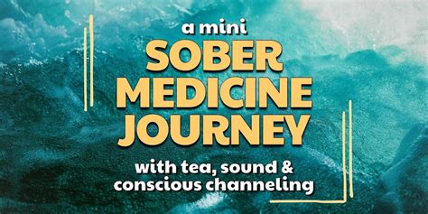 A Mini Sober Medicine Journey with Tea, Sound & Conscious Channeling ...