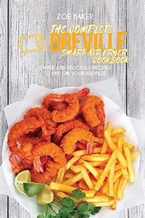 Buy The Complete Breville Smart Air Fryer Cookbook: Simple And ...