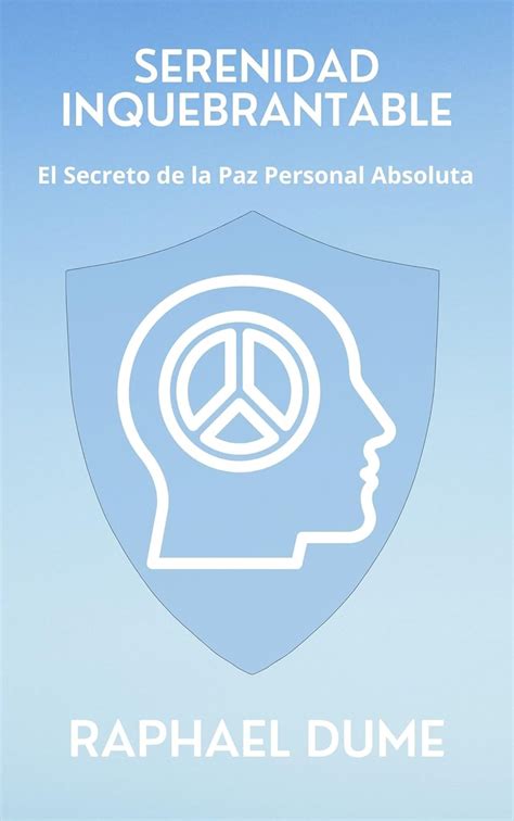 Serenidad Inquebrantable: El Secreto de la Paz Personal Absoluta ...