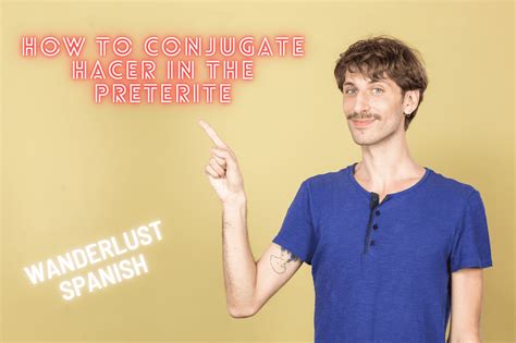 How to conjugate Hacer in the preterite - Wanderlust Spanish