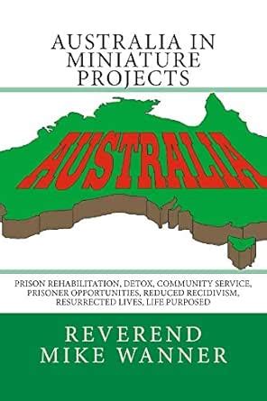 Australia In Miniature Projects: Prison Rehabilitation, Detox ...