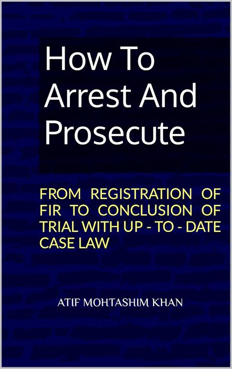How To Arrest And Prosecute: FROM REGISTRATION OF FIR TO CONCLUSION OF ...
