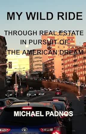MY Wild Ride: Through Real Estate in Pursuit of the American Dream ...