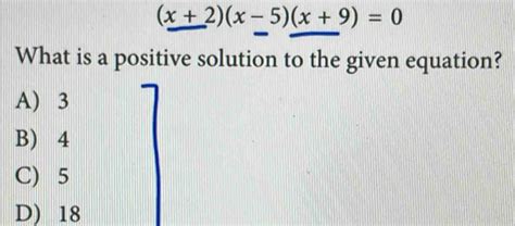 Solved: (x+2)(x-5)(x+9)=0 What is a positive solution to the given ...