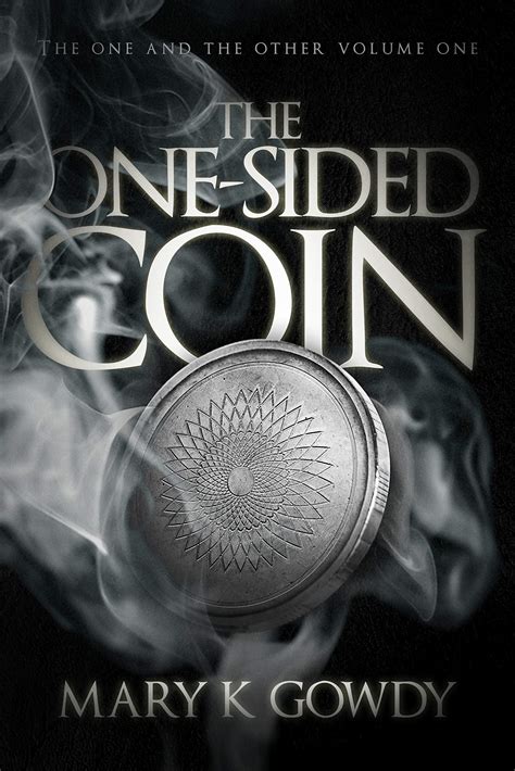 The One-Sided Coin (The One and the Other, #1) by Mary K Gowdy | Goodreads