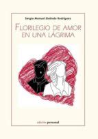 FLORILEGIO DE AMOR EN UNA LAGRIMA | SERGIO MANUEL GALINDO RODRIGUEZ ...