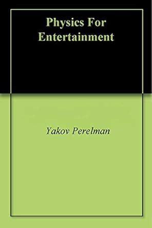 Physics For Entertainment eBook : Perelman, Yakov: Amazon.in: Kindle Store