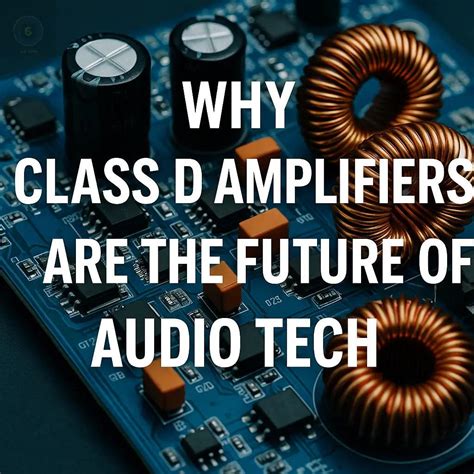 Why Class D Amplifiers Are the Future of Audio Tech” – CULT AUDIO