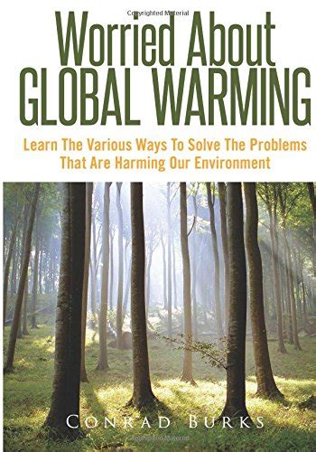 Worried About Global Warming: Learn the Various Ways to Solve the ...
