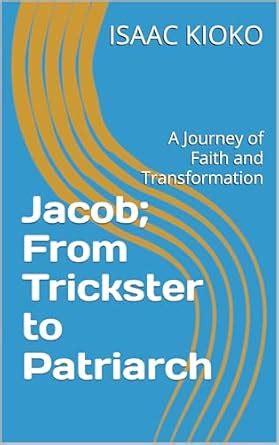 Jacob; From Trickster to Patriarch: A Journey of Faith and ...