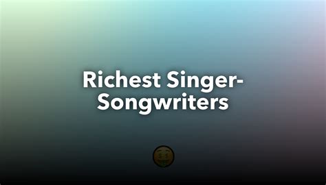 Richest Singer-Songwriters | nichesss