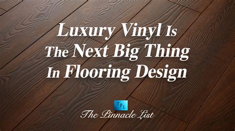 Luxury Vinyl Is Considered The Next Big Thing In Flooring Design – Know ...