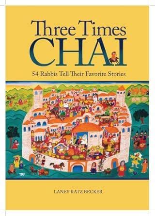 Three Times Chai: 54 Rabbis Tell Their Favorite Stories eBook : Becker ...