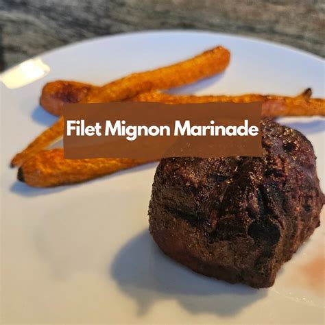 How Long To Marinate Filet Mignon