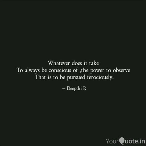 Whatever does it take To... | Quotes & Writings by Deepthi R | YourQuote