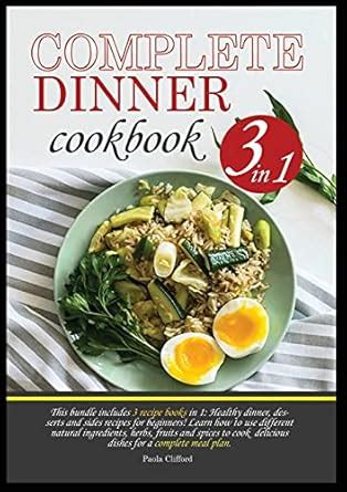 Buy Complete Dinner Cookbook: This bundle contains 3 recipe books in 1 ...