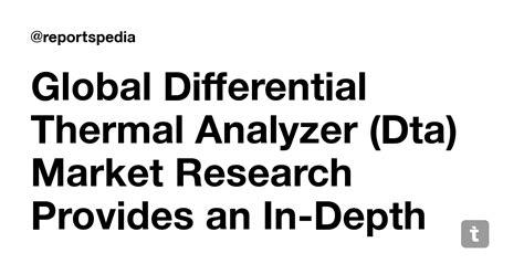 Global Differential Thermal Analyzer (Dta) Market Research Provides an ...