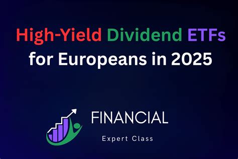 High-Yield Dividend ETFs for Europeans in 2025