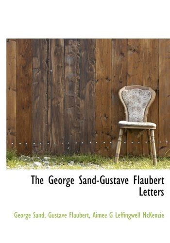 The George Sand-Gustave Flaubert Letters : Flaubert, Gustave, Sand pse ...