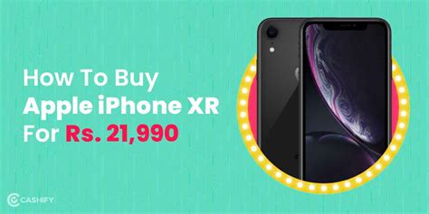 How To Buy Apple iPhone XR For Rs. 21,990 In India? | Cashify PhonePro Blog