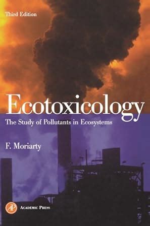 Ecotoxicology: The Study of Pollutants in Ecosystems eBook : Moriarty ...