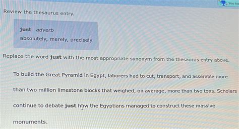 review the thesaurus entry. just adverb absolutely, merely, precisely ...