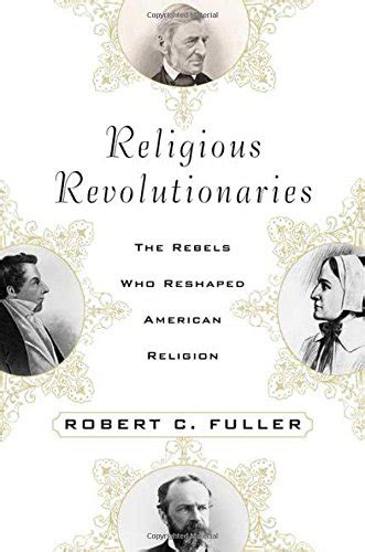 Buy Religious Revolutionaries: The Rebels Who Reshaped American ...
