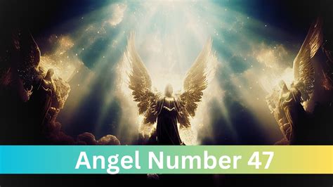 Angel Number 47: Meaning Spiritual Significance And Divine Realm