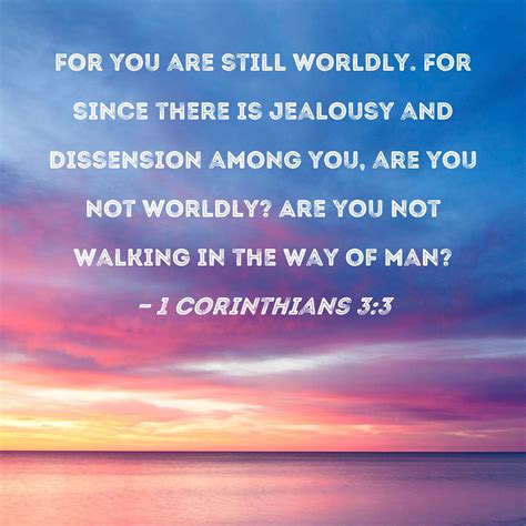 1 Corinthians 3:3 for you are still worldly. For since there is ...
