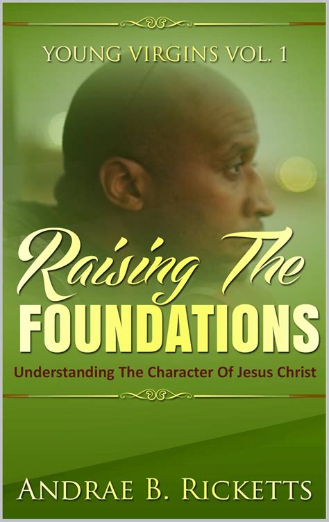 Raising The Foundation: Understanding The Character of Jesus Christ ...