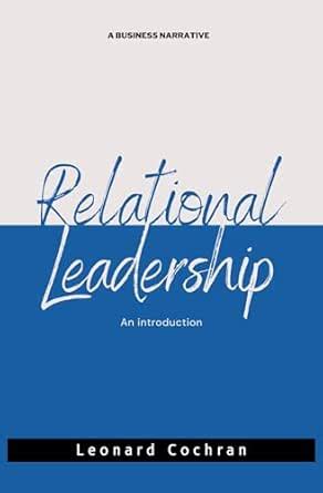 Relational Leadership: An Introduction eBook : Cochran, Leonard: Amazon ...