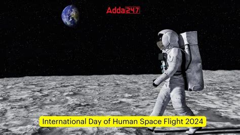 International Day of Human Space Flight 2024, Date, History and ...