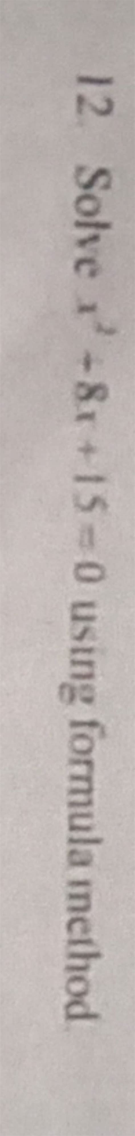 12. Solve x2−8x+15=0 using formula method | Filo