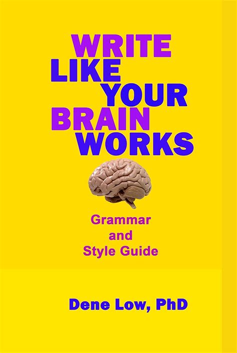 Write Like Your Brain Works Grammar and Style Guide eBook : Low, Dene ...