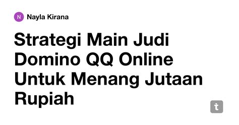 Strategi Main Judi Domino QQ Online Untuk Menang Jutaan Rupiah — Teletype