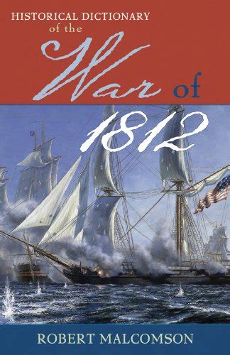Historical Dictionary of the War of 1812 (Historical Dictionaries of ...