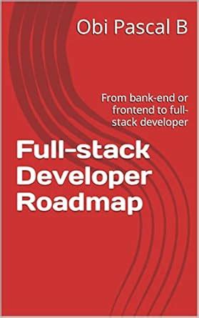 Full-stack Developer Roadmap: From bank-end or frontend to full-stack ...