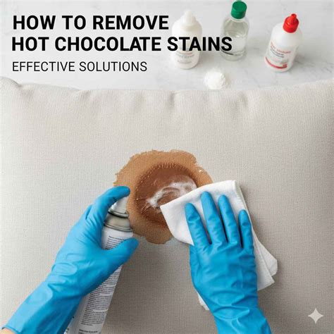 How to Remove Hot Chocolate Stains: Effective Solutions