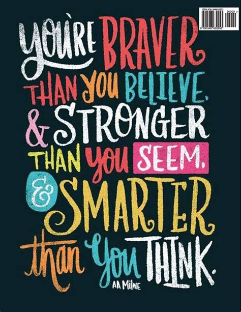 You Are Braver Than You Believe You Are Stronger Than You Seem And ...