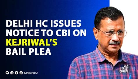 Delhi High Court issues notice to CBI on Arvind Kejriwals bail plea in ...
