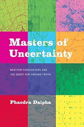 Masters of Uncertainty: Weather Forecasters and the Quest for Ground ...
