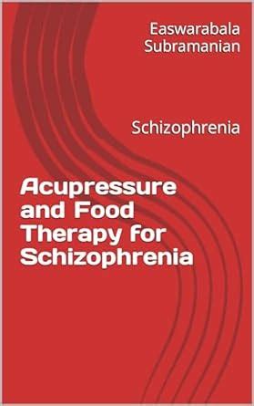 Acupressure and Food Therapy for Schizophrenia: Schizophrenia (Common ...