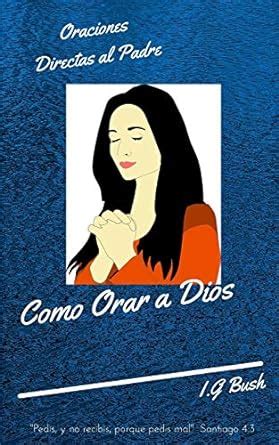Buy Como Orar a Dios: Oraciones Directas al Padre Book Online at Low ...