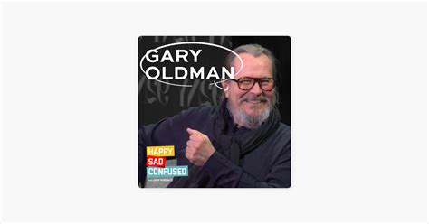 ‎Happy Sad Confused: Gary Oldman, Vol. II on Apple Podcasts