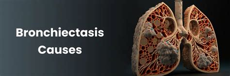 Causes of Bronchiectasis: Genetic, Infections & Risk Factors