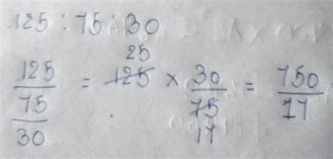 simplify the following ratio 125:75:30 - Brainly.in